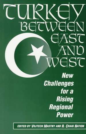 Turkey Between East And West: New Challenges For A Rising Regional Power de Vojtech Mastny