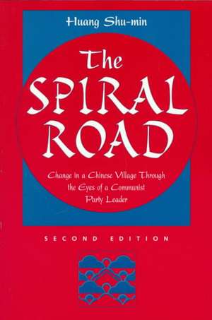 The Spiral Road: Change In A Chinese Village Through The Eyes Of A Communist Party Leader, Second Edition de Huang Shu-min