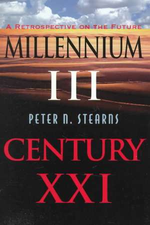 Millennium Iii, Century Xxi: A Retrospective On The Future de Peter N. Stearns