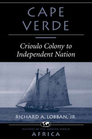 Cape Verde: Crioulo Colony To Independent Nation de Richard A Lobban