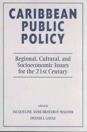 Caribbean Public Policy: Regional, Cultural, And Socioeconomic Issues For The 21st Century de Jacqueline Anne Braveboy-wagner