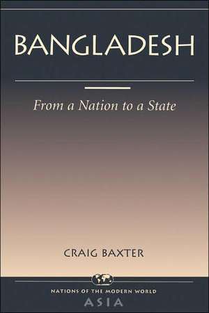 Bangladesh: From A Nation To A State de Craig Baxter