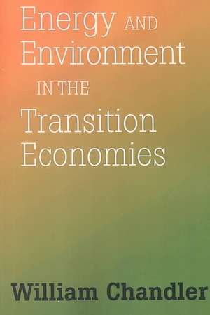 Energy And Environment In The Transition Economies: Between Cold War And Global Warming de William Chandler