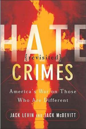 Hate Crimes Revisited: America's War On Those Who Are Different de Jack Levin