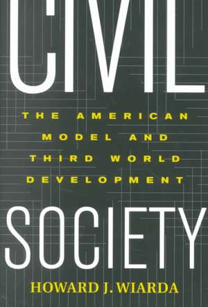 Civil Society: The American Model And Third World Development de Howard J. Wiarda