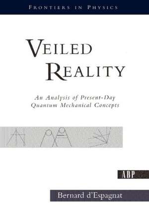 Veiled Reality: An Analysis Of Present- Day Quantum Mechanical Concepts de Bernard D'Espagnat