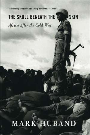 The Skull Beneath The Skin: Africa After The Cold War de Mark Huband