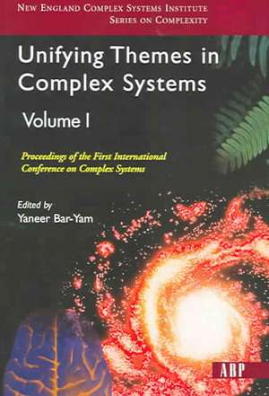 Unifying Themes In Complex Systems, Volume 1: Proceedings Of The First International Conference On Complex Systems de Yaneer Bar-yam