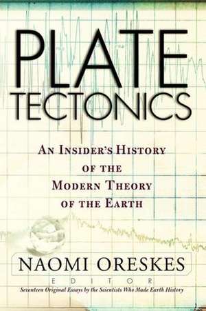 Plate Tectonics: An Insider's History Of The Modern Theory Of The Earth de Naomi Oreskes