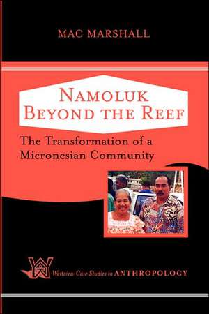 Namoluk Beyond The Reef: The Transformation Of A Micronesian Community de Mac Marshall