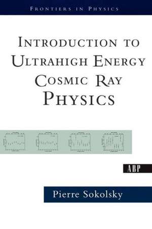 Introduction To Ultrahigh Energy Cosmic Ray Physics de Pierre Sokolsky