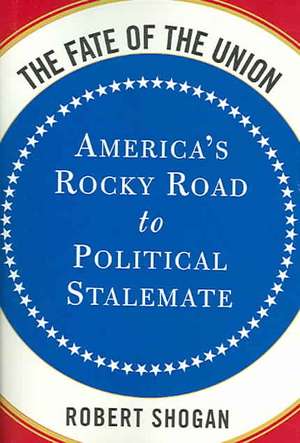 The Fate Of The Union: America's Rocky Road To Political Stalemate de Robert Shogan