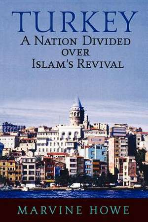 Turkey: A Nation Divided Over Islam's Revival de Marvine Howe