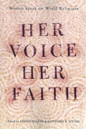 Her Voice, Her Faith: Women Speak On World Religions de Katherine Young