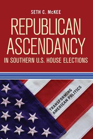 Republican Ascendancy in Southern U.S. House Elections de Seth C. McKee