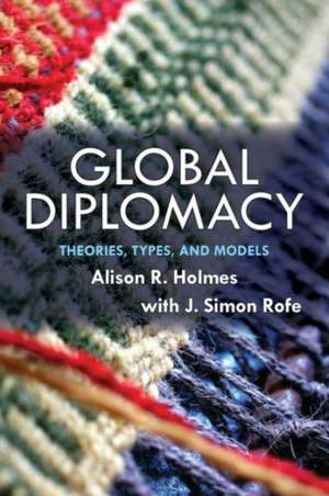 Global Diplomacy: Theories, Types, and Models de Alison Holmes