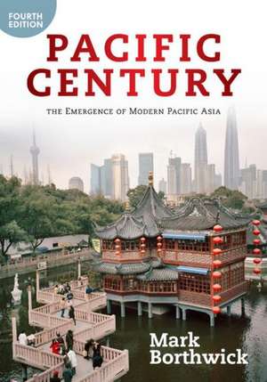 Pacific Century: The Emergence of Modern Pacific Asia de Mark Borthwick