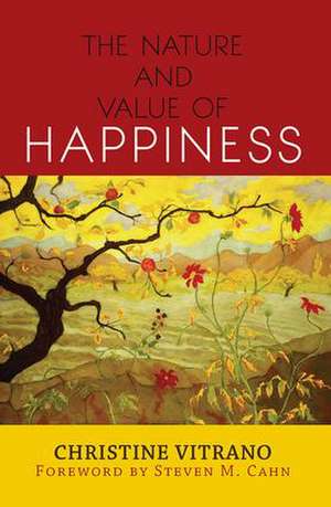 The Nature and Value of Happiness de Christine Vitrano