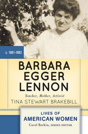 Barbara Egger Lennon: Teacher, Mother, Activist de Tina Stewart Brakebill