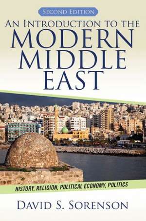 An Introduction to the Modern Middle East: History, Religion, Political Economy, Politics de David S. Sorenson