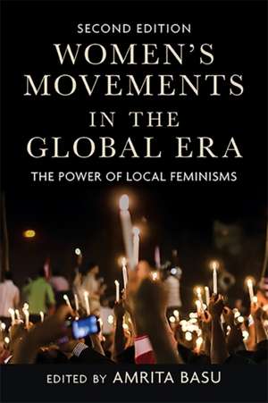 Women's Movements in the Global Era: The Power of Local Feminisms de Amrita Basu