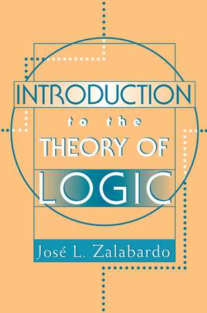 Introduction To The Theory Of Logic de Jose L. Zalabardo