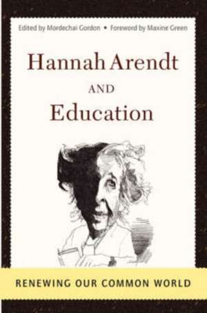 Hannah Arendt And Education: Renewing Our Common World de Mordechai Gordon