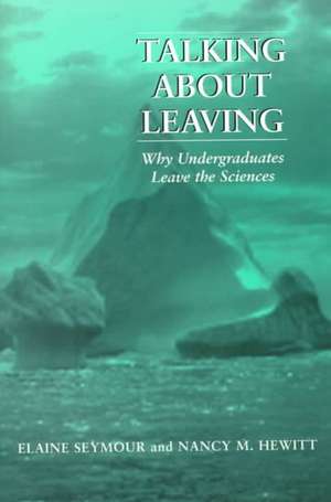 Talking About Leaving: Why Undergraduates Leave The Sciences de Elaine Seymour