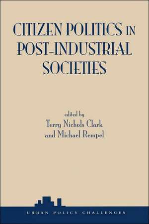 Citizen Politics In Post-industrial Societies de Terry Nichols Clark