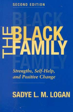 The Black Family: Strengths, Self-help, And Positive Change, Second Edition de Sadye Logan