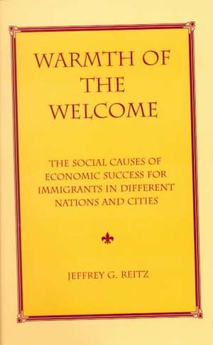 Warmth Of The Welcome: The Social Causes Of Economic Success In Different Nations And Cities de Jeffrey G Reitz