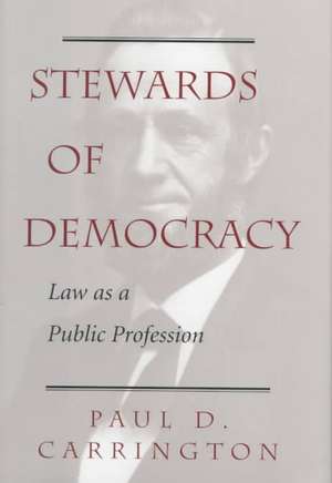 Stewards Of Democracy: Law As Public Profession de Paul Carrington