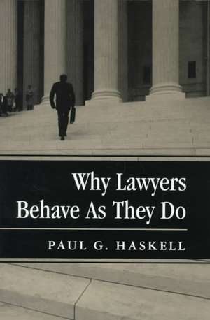 Why Lawyers Behave As They Do de Paul G. Haskell