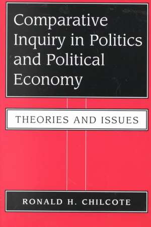 Comparative Inquiry In Politics And Political Economy: Theories And Issues de Ronald H Chilcote