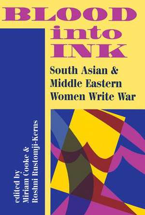 Blood Into Ink: South Asian And Middle Eastern Women Write War de Miriam Cooke