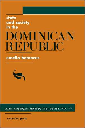 State And Society In The Dominican Republic de Emelio Betances