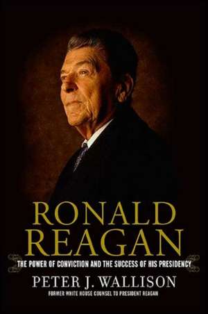 Ronald Reagan: The Power Of Conviction And The Success Of His Presidency de Peter Wallison