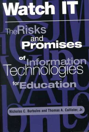 Watch It: The Risks And Promises Of Information Technologies For Education de Nicholas Burbules