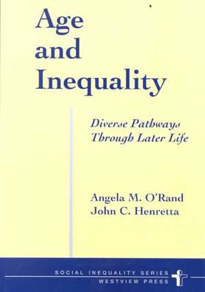 Age And Inequality: Diverse Pathways Through Later Life de Angela O'rand