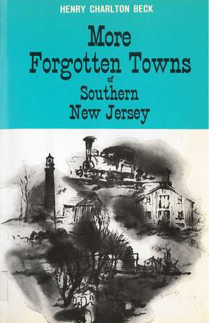 More Forgotten Towns of Southern New Jersey de Henry Beck