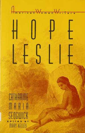 Hope Leslie: Or, Early Times in the Massachusetts de Catherine Maria Sedgwick