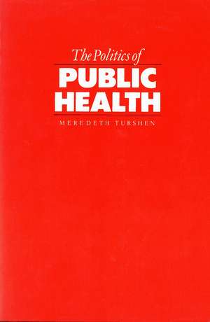 The Politics of Public Health de Meredeth Turshen