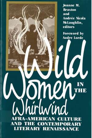 Wild Women in the Whirlwind: Afra-American Culture and the Contemporary Literary Renaissance de Joanne M. Braxton