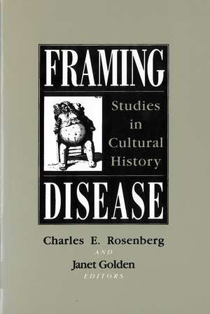 Framing Disease: Studies in Cultural History de Charles E. Rosenberg