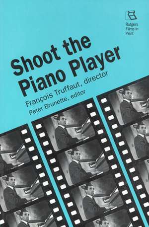 Shoot the Piano Player: Francois Truffaut, Director de Peter Brunette