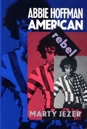 Abbie Hoffman: American Rebel de Marty Jezer