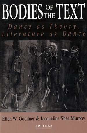 Bodies of the Text: Dance as Theory, Literature as Dance de Ellen Goellner