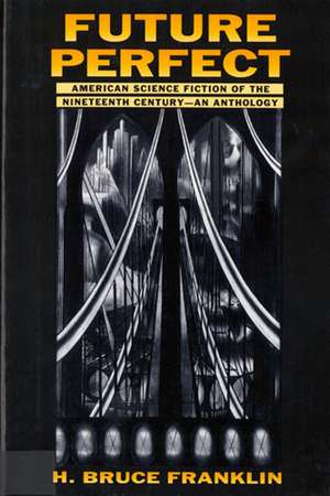 Future Perfect: American Science Fiction of the Nineteenth Century: An Anthology de H. Bruce Franklin