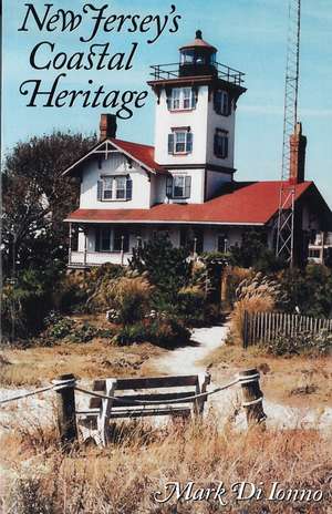 New Jersey's Coastal Heritage: A Guide de Mark Di Ionno