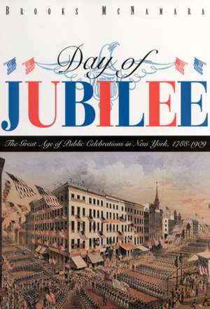 Day of Jubilee: The Great Age of Public Celebrations in New York, 1788-1909 de Brooks McNamara